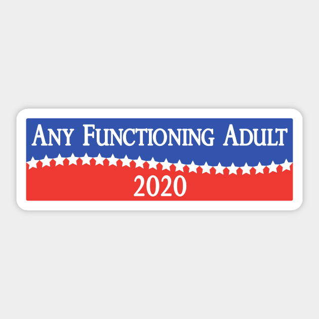 Any Functioning Adult 2020 - Funny Election Campaigning Sticker by SiGo